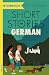 Short Stories in German for Intermediate Learners by Olly Richards Short Stories in German for Intermediate Learners by Olly Richards