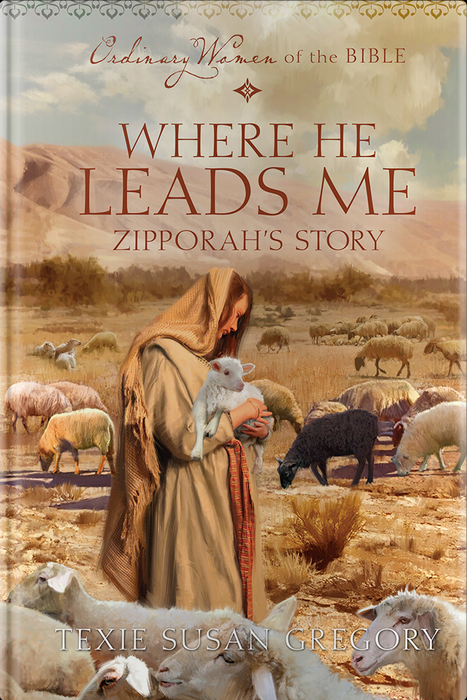 Where He Leads Me: Zipporah's Story (Ordinary Women of the Bible)