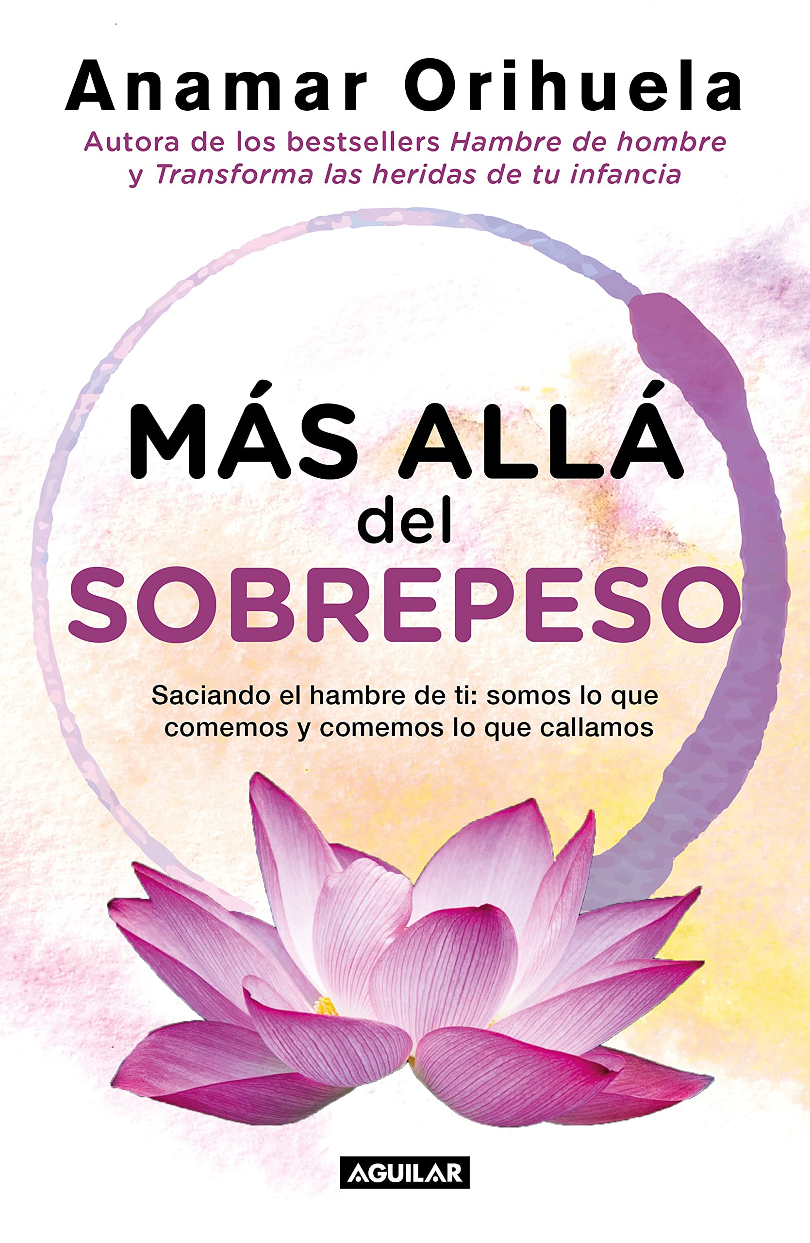 Más allá del sobrepeso: Saciando el hambre de ti: somos lo que comemos y comemos lo que callamos (Spanish Edition)