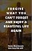 Forgive what you cant forget and enjoy a beautiful life again
