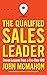 The Qualified Sales Leader: Proven Lessons from a Five Time CRO