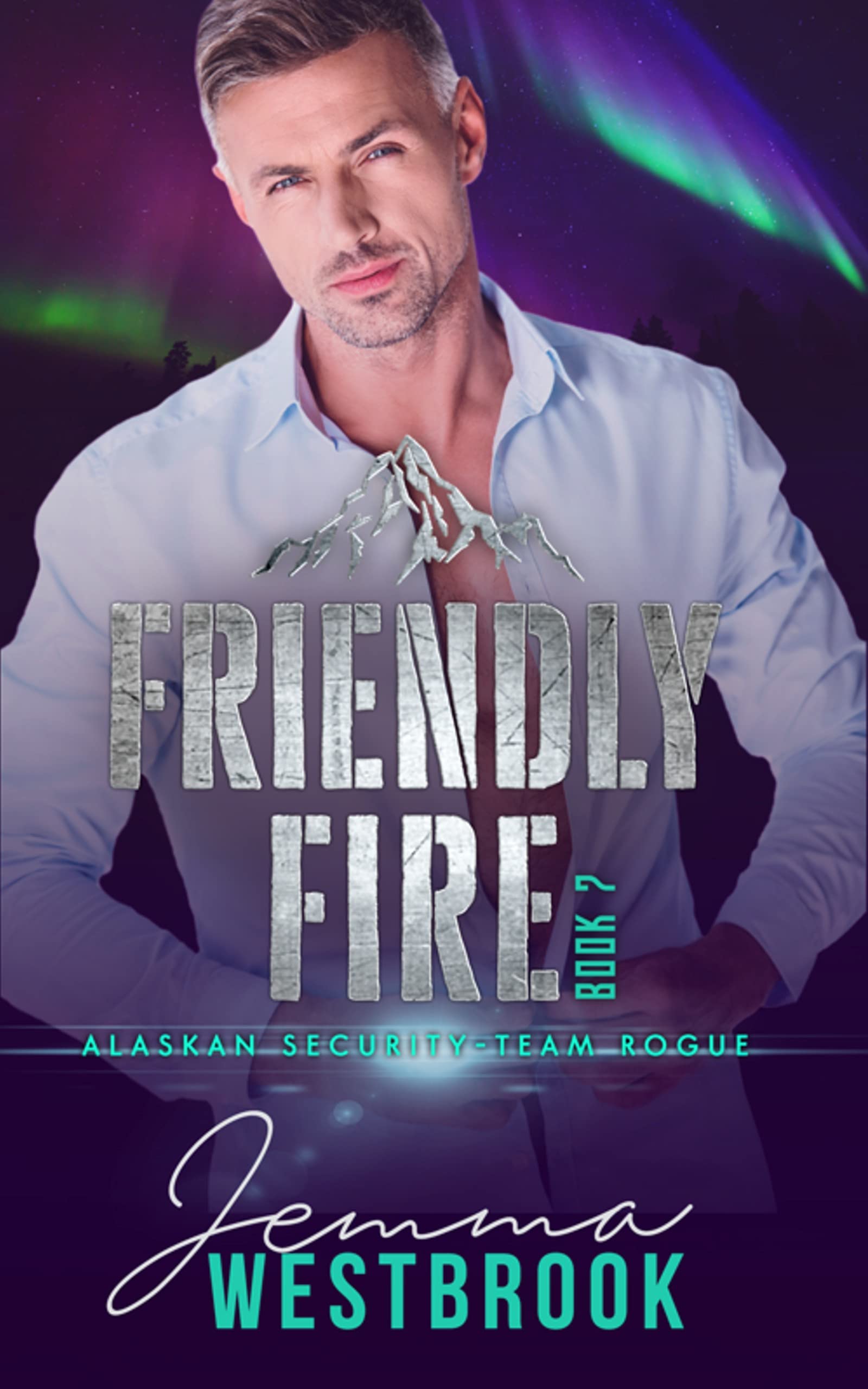 Friendly Fire (Alaskan Security-Team Rogue, #7)