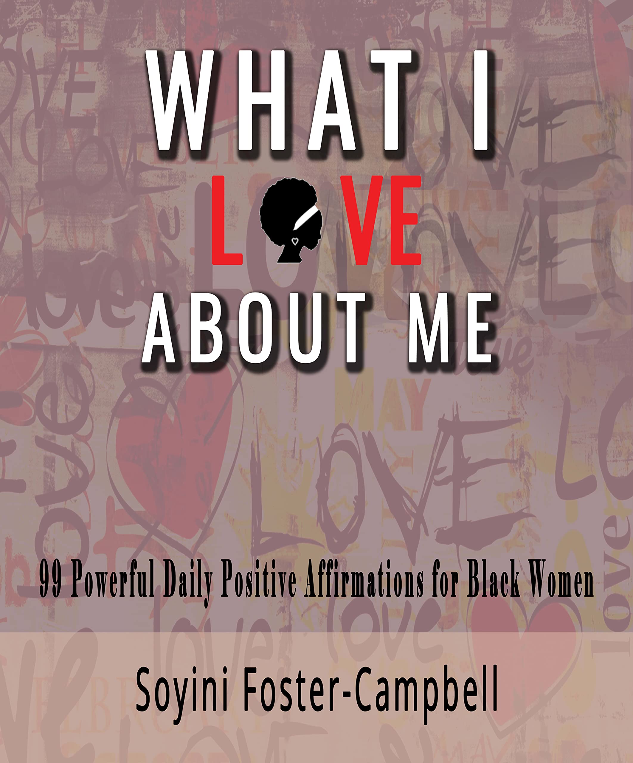What I Love About Me: 99 Powerful Daily Positive Affirmations For Black Women (Kindle Edition)
