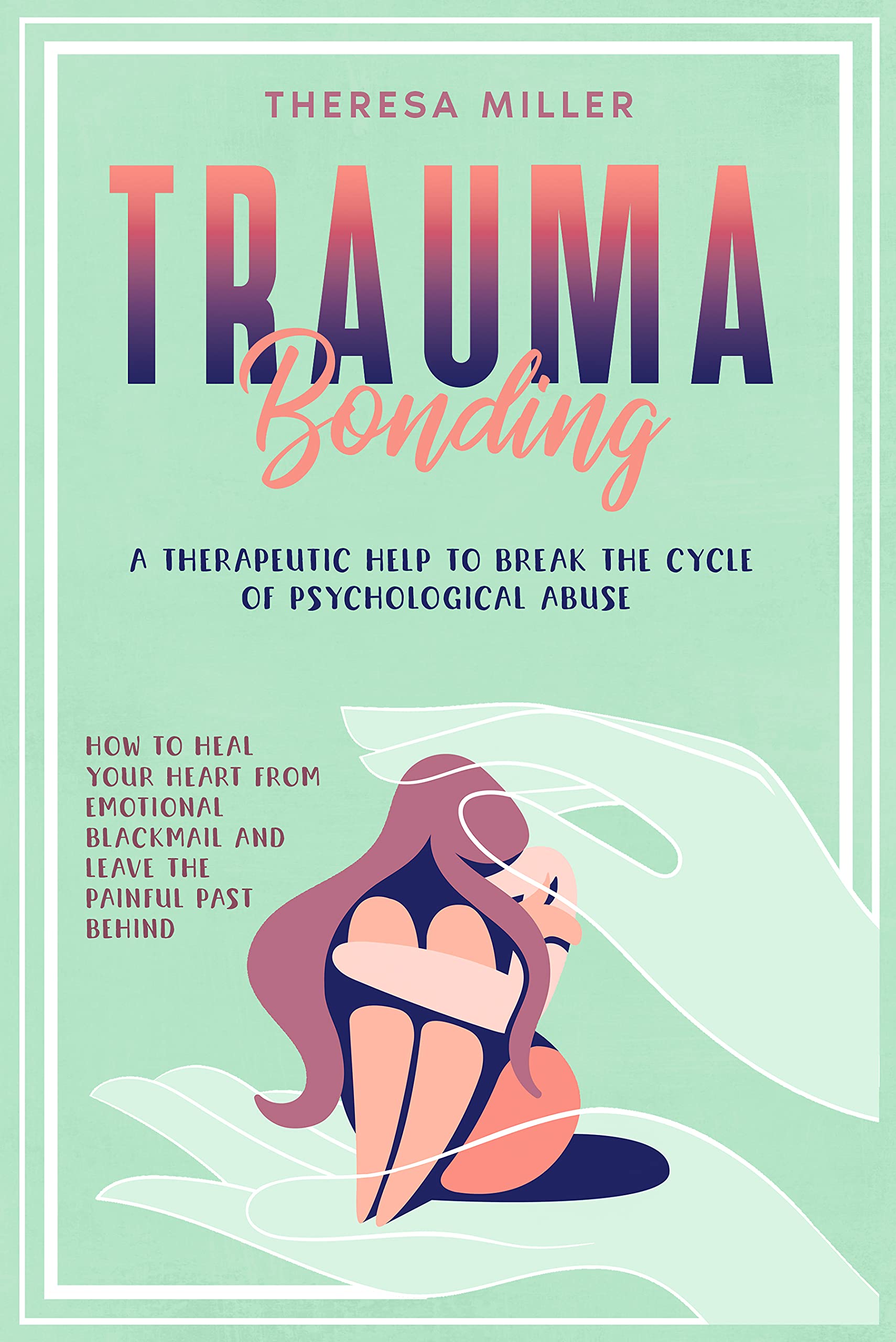 TRAUMA BONDING: A Therapeutic Help To Break The Cycle Of Psychological Abuse. How To Heal Your Heart From Emotional Blackmail And Leave The Painful Past ... ADDICTION & SELF-THERAPY SERIES Book 1) (Kindle Edition)