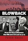 Blowback: How the Feud Between the FBI and CIA Led to 9-11 Blowback: How the Feud Between the FBI and CIA Led to 9-11