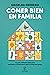 Comer bien en familia: La guía indispensable para aprender a alimentarse sano a través del juego