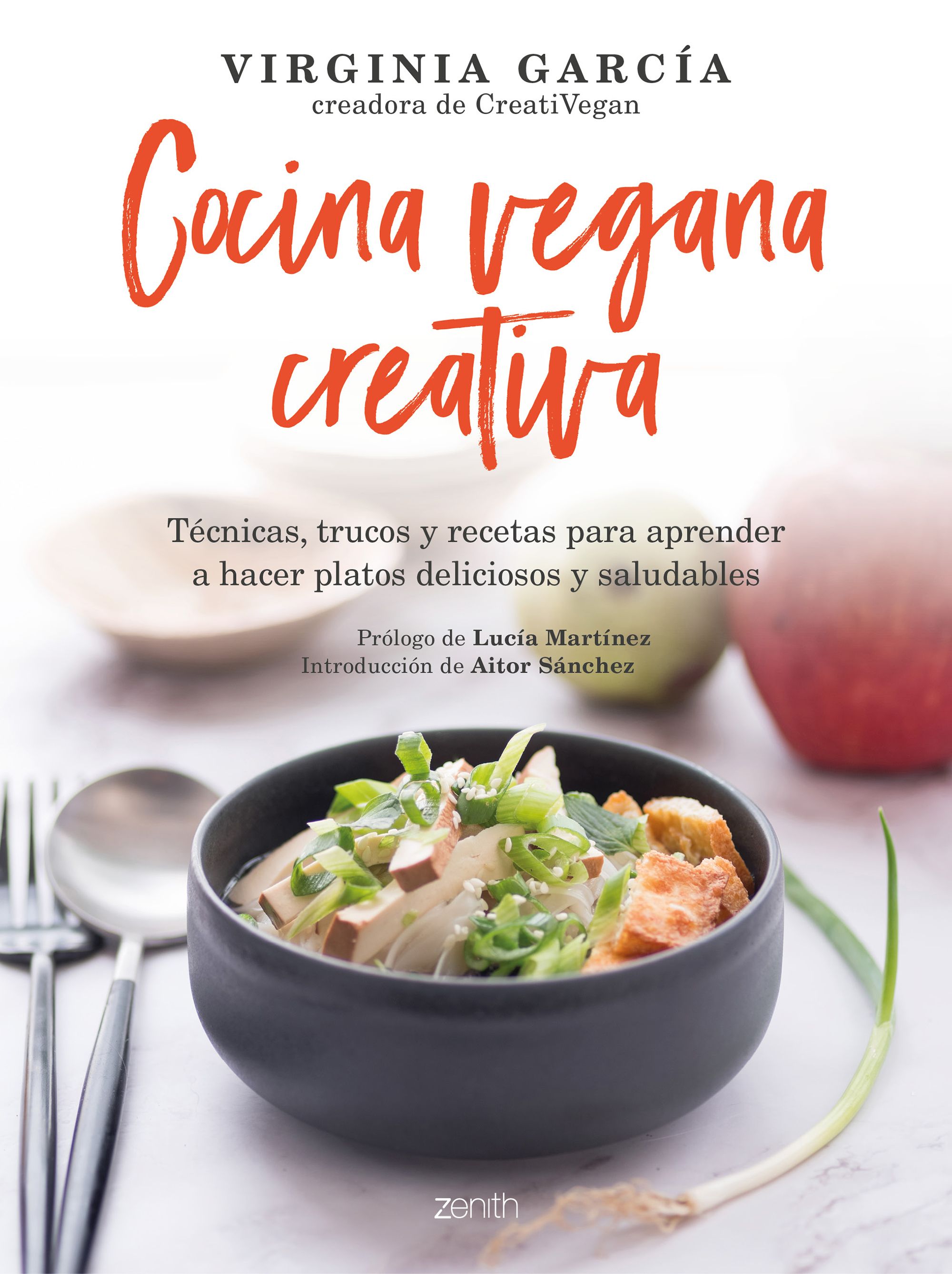 Cocina vegana creativa: Técnicas, trucos y recetas para aprender a hacer platos deliciosos y saludables