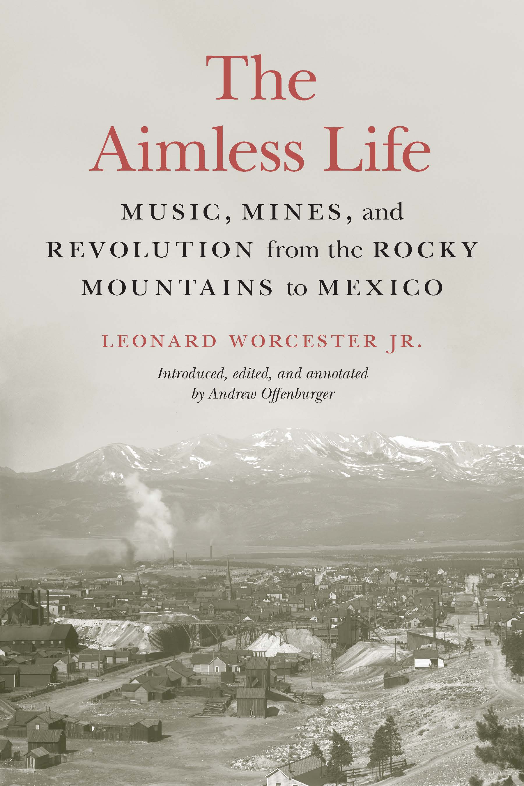 The Aimless Life: Music, Mines, and Revolution from the Rocky Mountains to Mexico (Paperback)