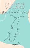 Jamais je ne t'oublierai by Marjolaine Solaro