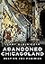 Abandoned Chicagoland: Rust on the Prairies (America Through Time)