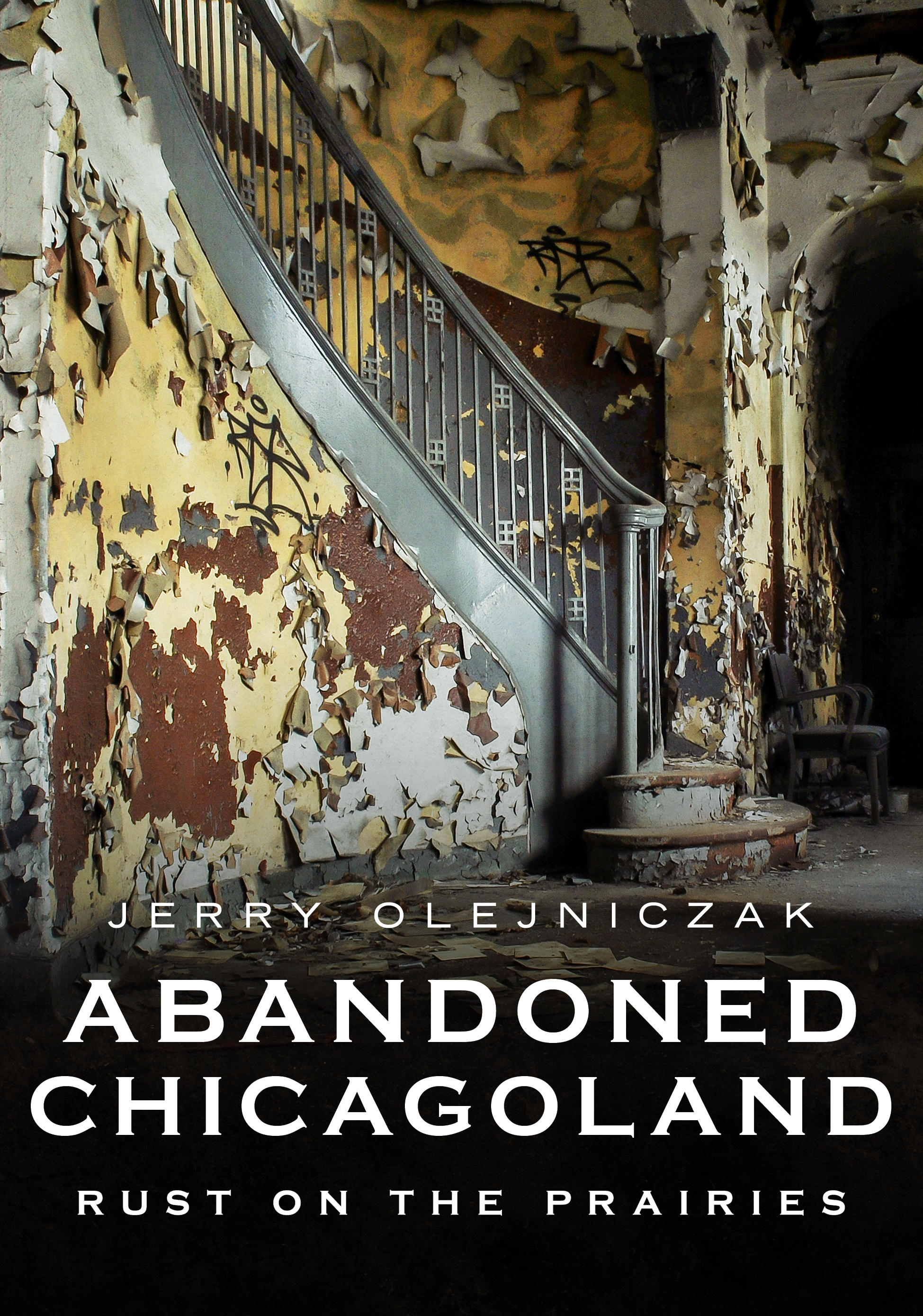 Abandoned Chicagoland: Rust on the Prairies (America Through Time)