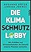 Die Klimaschmutzlobby: Wie Politiker und Wirtschaftslenker die Zukunft unseres Planeten verkaufen