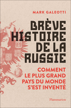 Brève histoire de la Russie : Comment le plus grand pays du monde s'est inventé