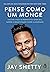 Pense como um monge - Cultive a paz e o proposito a cada dia supere a negatividade e cure a ansiedade