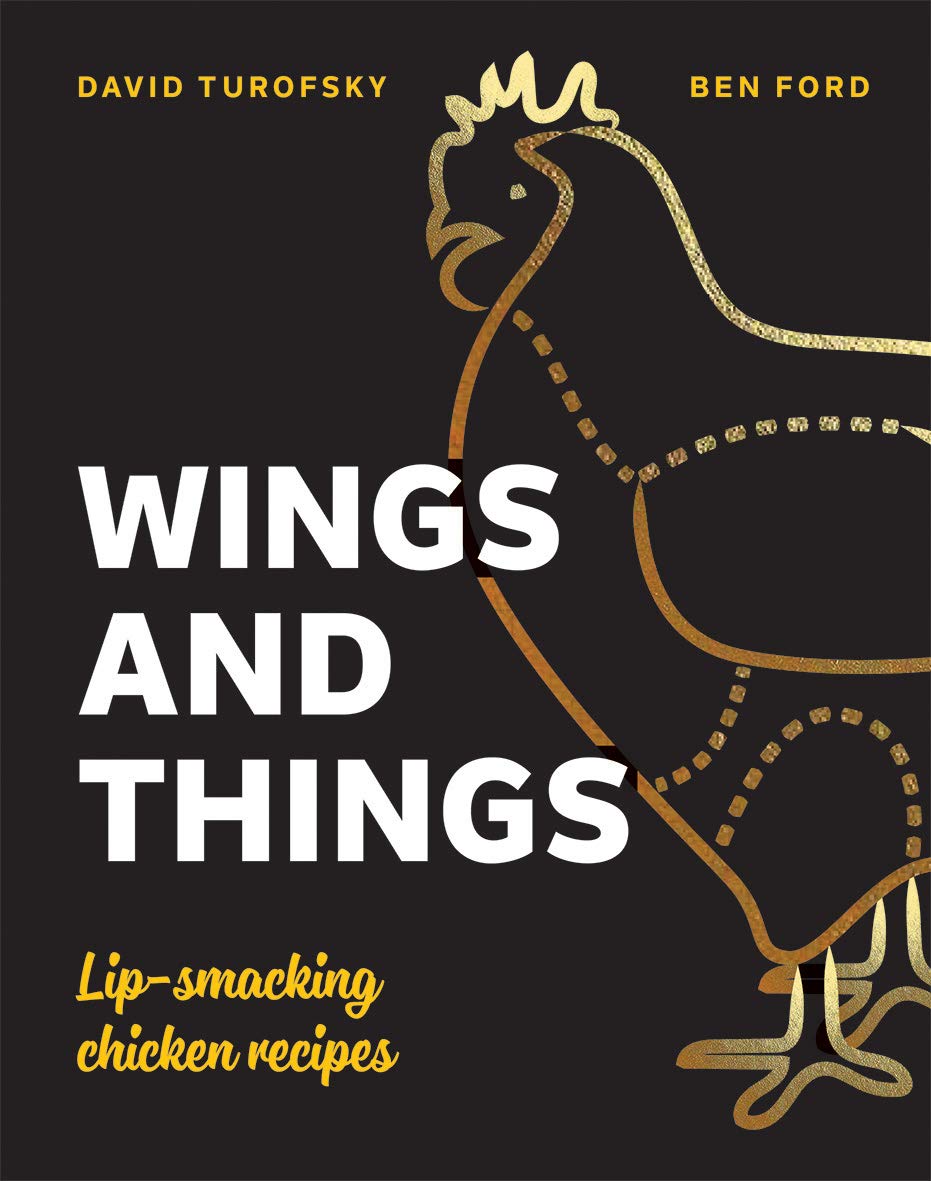 Wings and Things: Sticky, Crispy, Saucy, Lip-Smacking Chicken Recipes (Hardcover)