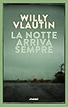 La notte arriva sempre by Willy Vlautin