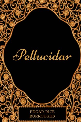 Pellucidar: By Edgar Rice Burroughs - Illustrated