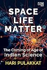 SPACE. LIFE. MATTER.: The Coming of Age of Indian Science Book cover for SPACE. LIFE. MATTER.: The Coming of Age of Indian Science