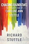 Chasing Rainbows - The stolen future of Caroline Ann Stuttle