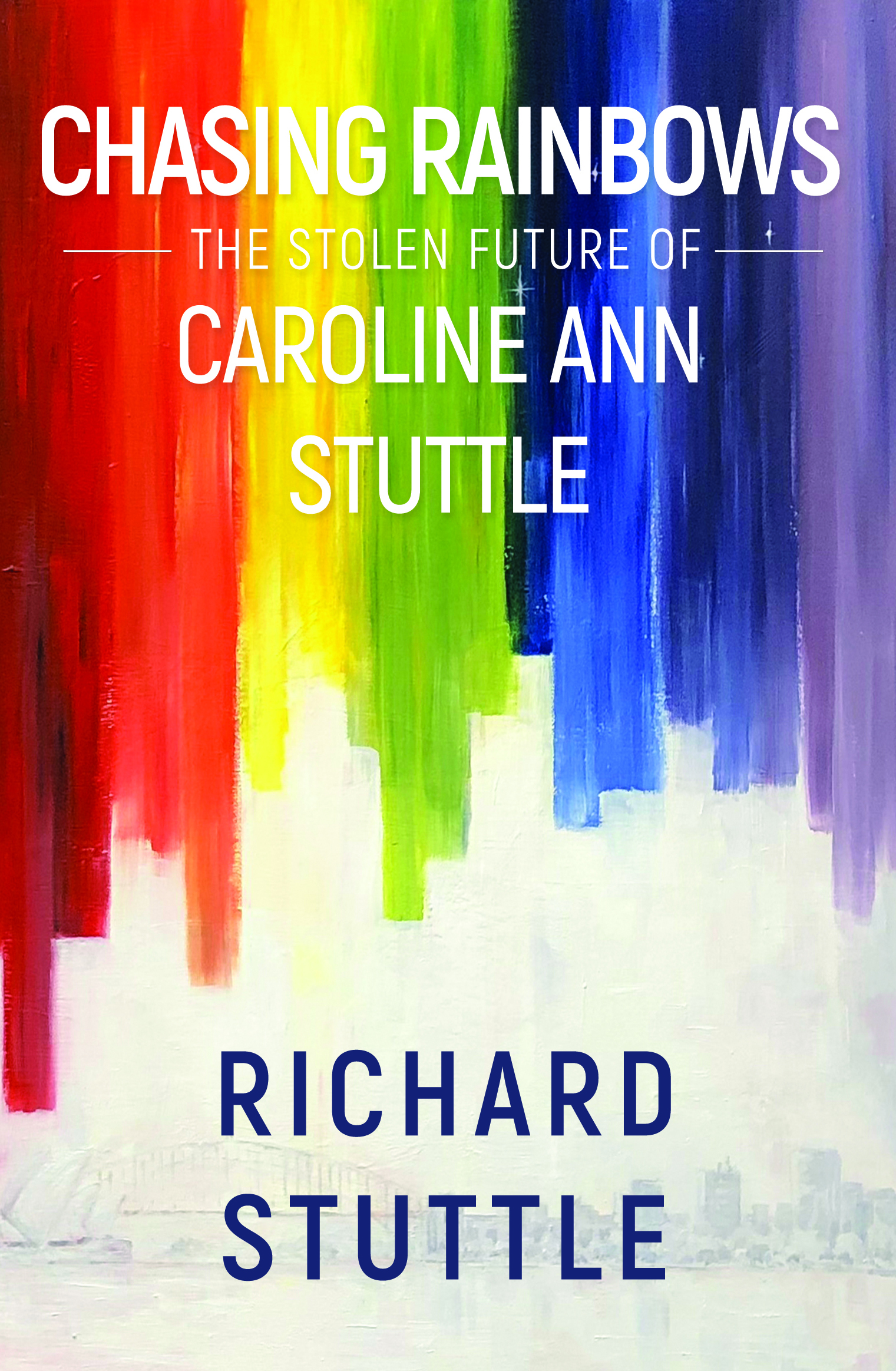 Chasing Rainbows - The stolen future of Caroline Ann Stuttle