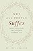 Why All People Suffer: How a Loving God Uses Suffering to Perfect Us