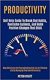Productivity: Self Help Guide to Break Bad Habits, Overcome Laziness, and Make Positive Changes That Stick (Stop Addictions and Procrastinating and ... Life by Managing Time Like Millionaires)