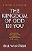 The Kingdom of God in You Revised and Updated: Releasing the Kingdom-Replenishing the Earth