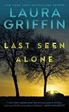 Last Seen Alone by Laura Griffin Last Seen Alone by Laura Griffin