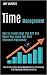Time Management: How to Awaken Your True Self and Reach Your Goals Fast With Enhanced Productivity (How to Rewire Your Brain, Stop Addictions, Decluttering and Organizing Literally Everything)