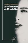 A vida secreta de Úrsula Bas by Arantza Portabales