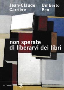 Non sperate di liberarvi dei libri