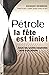 PéTROLE LA FêTE EST FINIE