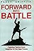 Forward Into Battle: Fighting Tactics from Waterloo to the Near Future (Revised and Expanded Edition)