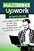 Mastering Upwork by Mike Volkin