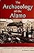 The Archaeology of the Alamo: A Self-Guided Walking Tour and Personal Account