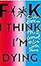 F**k, I think I'm Dying: How I Learned to Live With Panic