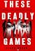 These Deadly Games