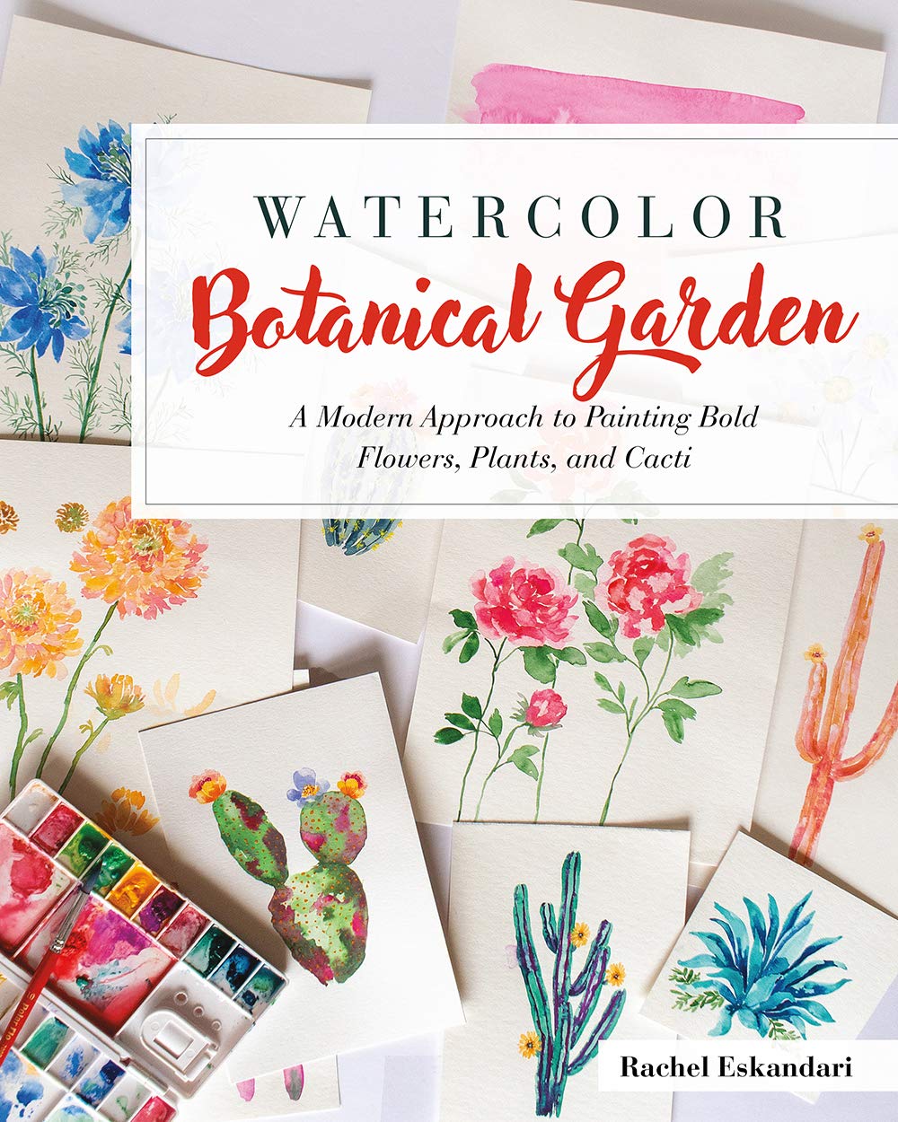 Watercolor Botanical Garden: A Modern Approach to Painting Bold Flowers, Plants, and Cacti (Kindle Edition)