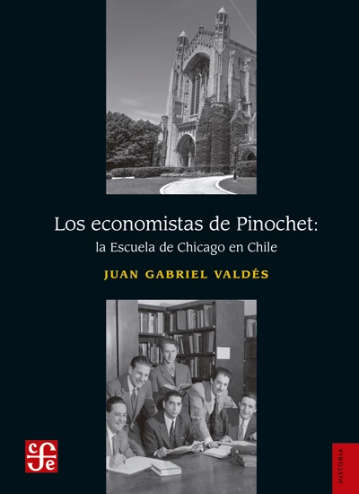 Los economistas de Pinochet: La Escuela de Chicago en Chile