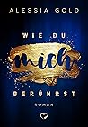 Wie du mich berührst