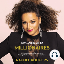 We Should All Be Millionaires: A Woman’s Guide to Earning More, Building Wealth, and Gaining Economic Power