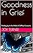 Goodness in Grief: Finding ...
