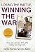 Losing the Battle, Winning the War: THE PERFECT FATHER'S DAY GIFT: The story of the most injured soldier to have survived Afghanistan