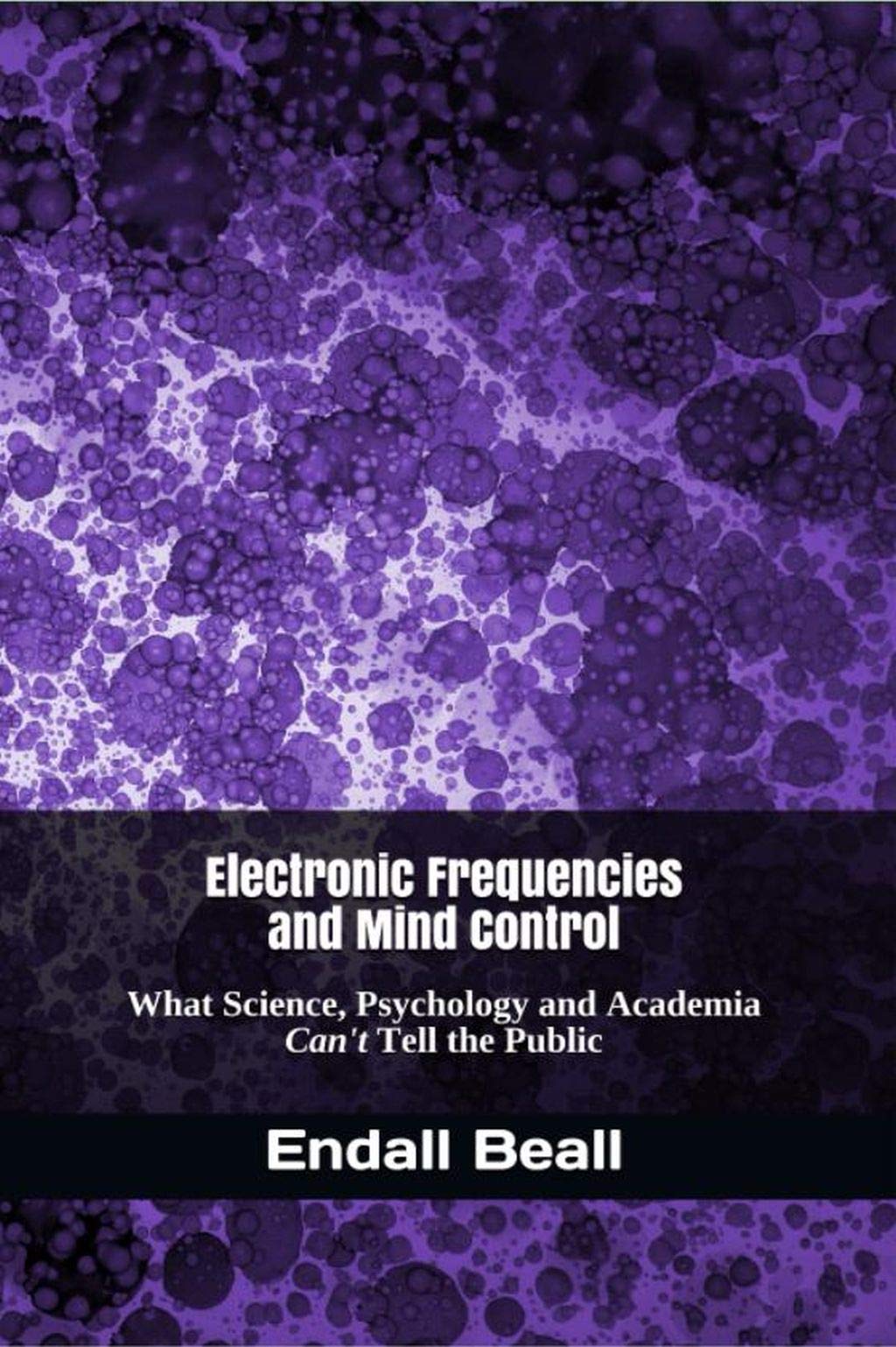 Electronic Frequencies and Mind Control: What Science, Psychology and Academia Can't Tell the Public (Kindle Edition)