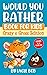 Would You Rather Book for Kids 6-12 Years Old - Crazy & Gross... by Uncle Bob
