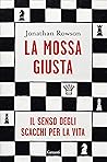 La mossa giusta: Il senso degli scacchi per la vita (Italian Edition) La mossa giusta: Il senso degli scacchi per la vita (Italian Edition)