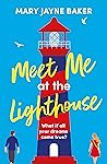 Meet Me at the Lighthouse by Mary Jayne Baker