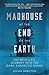 Madhouse at the End of the Earth by Julian Sancton