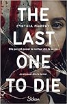 The Last One to Die by Cynthia Murphy