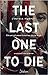 The Last One to Die